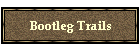 Bootleg Trails